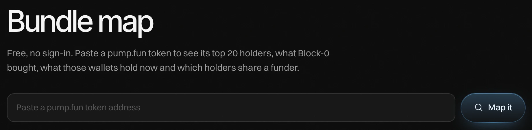 Bundle map: Free, no sign-in. Paste a pump.fun token to see its top 20 holders, what Block-0 bought, what those wallets hold now and which holders share a funder. A field for the token address and Map it